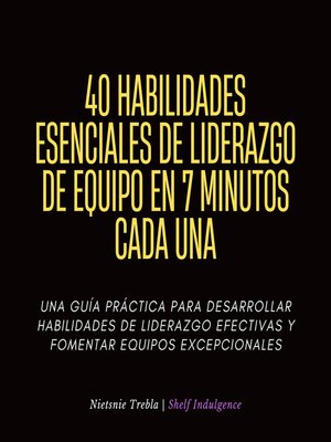 cover image of 40 Habilidades Esenciales De Liderazgo De Equipo En 7 Minutos Cada Una